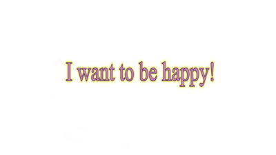 I want to be happy!